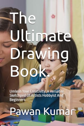 The Ultimate Drawing Book.: Umlesh Your Creativity: A Versatile Sketchped Of Artists Hobbyist And Beginners von Independently published