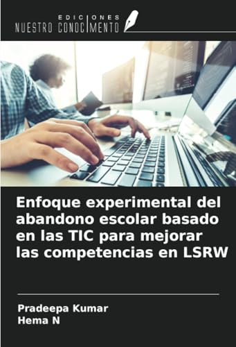 Enfoque experimental del abandono escolar basado en las TIC para mejorar las competencias en LSRW von Ediciones Nuestro Conocimiento