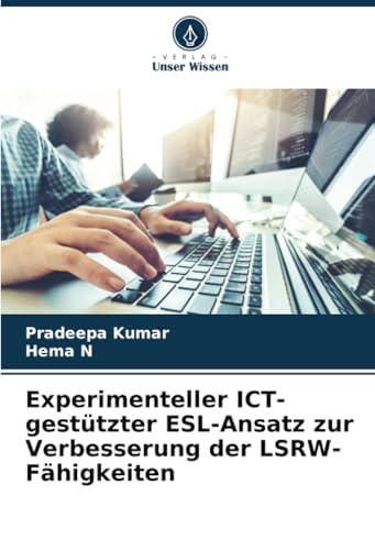 Experimenteller ICT-gestützter ESL-Ansatz zur Verbesserung der LSRW-Fähigkeiten von Verlag Unser Wissen