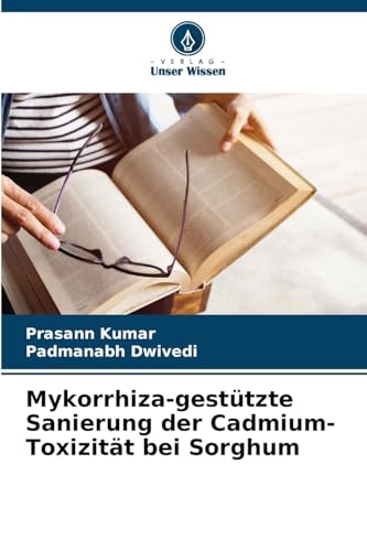 Mykorrhiza-gestützte Sanierung der Cadmium-Toxizität bei Sorghum von Verlag Unser Wissen