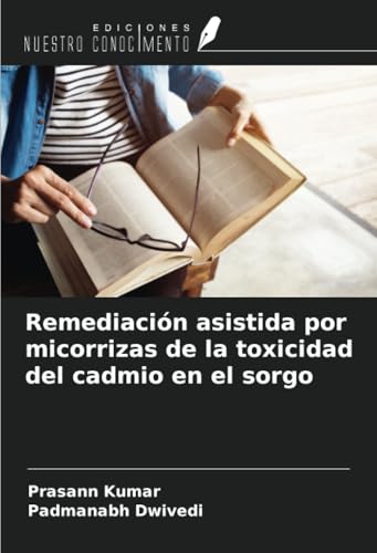 Remediación asistida por micorrizas de la toxicidad del cadmio en el sorgo von Ediciones Nuestro Conocimiento