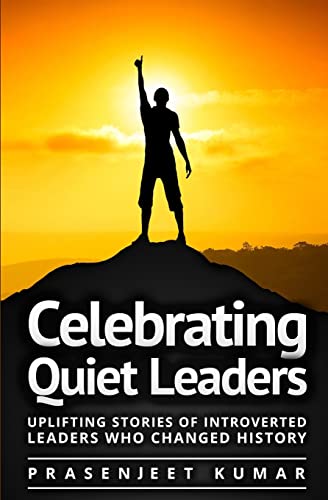 Celebrating Quiet Leaders: Uplifting Stories of Introverted Leaders Who Changed History (Quiet Phoenix, Band 4) von Createspace Independent Publishing Platform