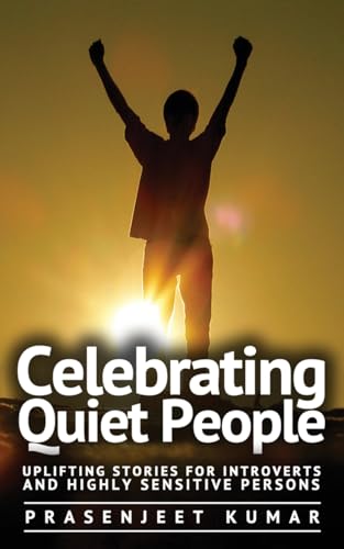 Celebrating Quiet People: Uplifting Stories for Introverts and Highly Sensitive Persons von Prasen Publishers LLP