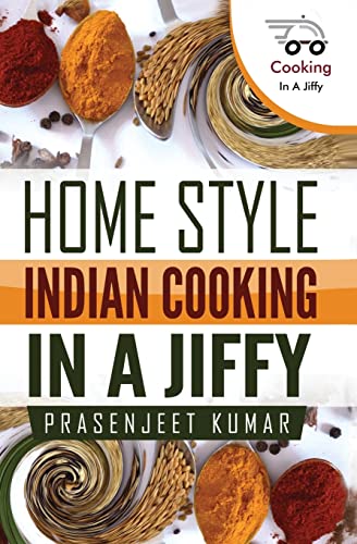 Home Style Indian Cooking In A Jiffy (How To Cook Everything In A Jiffy, Band 2) von Createspace Independent Publishing Platform