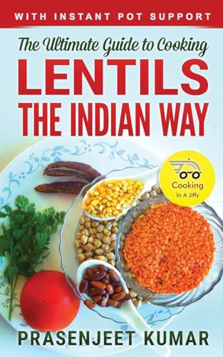 The Ultimate Guide to Cooking Lentils the Indian Way (Cooking in a Jiffy, Band 2) von Prasen Publishers LLP