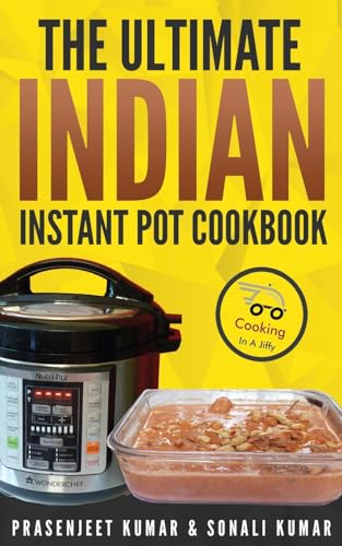 The Ultimate Indian Instant Pot Cookbook (Cooking in a Jiffy, Band 3)