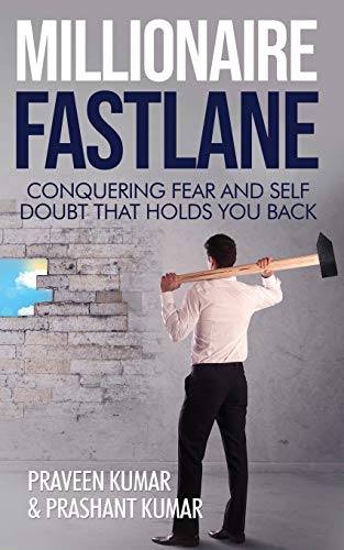 Millionaire Fastlane: Conquering Fear and Self Doubt that Holds You Back (How To Create Wealth, Band 8) von Praveen Kumar