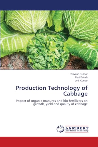 Production Technology of Cabbage: Impact of organic manures and bio-fertilizers on growth, yield and quality of cabbage von LAP LAMBERT Academic Publishing