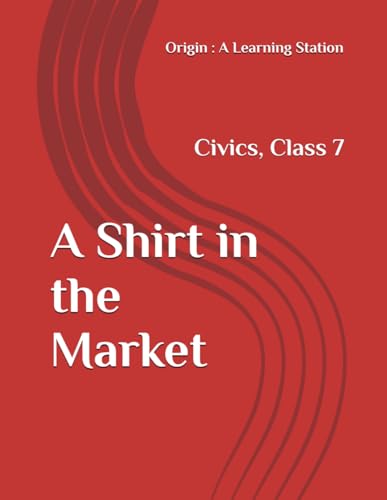 A Shirt in the Market, Notes Class 7 Civics NCERT CBSE A Shirt in the Market, Notes Class 7 Civics NCERT CBSE von Independently published