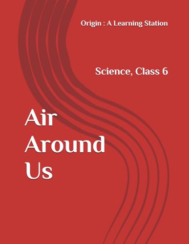 Air Around Us, Notes Class 6 Science NCERT CBSE Air Around Us, Notes Class 6 Science NCERT CBSE von Independently published