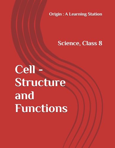 Cell - Structure and Functions, Notes Class 8 Science NCERT CBSE Cell - Structure and Functions, Notes Class 8 Science NCERT CBSE von Independently published