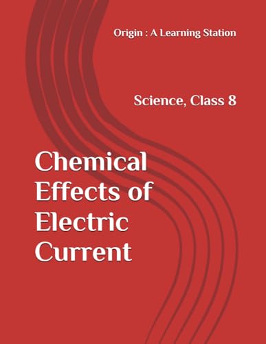 Chemical Effects of Electric Current, Notes Class 8 Science NCERT CBSE Chemical Effects of Electric Current, Notes Class 8 Science NCERT CBSE von Independently published
