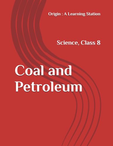 Coal and Petroleum, Notes Class 8 Science NCERT CBSE Coal and Petroleum, Notes Class 8 Science NCERT CBSE von Independently published