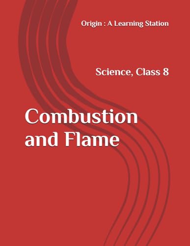 Combustion and Flame, Notes Class 8 Science NCERT CBSE Combustion and Flame, Notes Class 8 Science NCERT CBSE von Independently published
