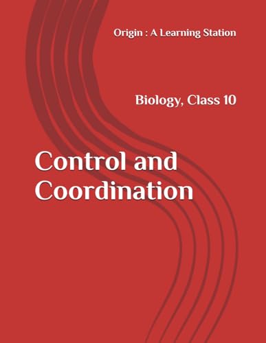 Control and Coordination, Notes Class 10 Biology NCERT CBSE Control and Coordination, Notes Class 10 Biology NCERT CBSE von Independently published