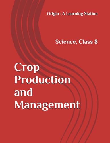 Crop Production and Management, Notes Class 8 Science NCERT CBSE von Independently published