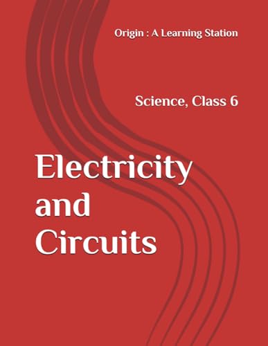 Electricity and Circuits, Notes Class 6 Science NCERT CBSE Electricity and Circuits, Notes Class 6 Science NCERT CBSE von Independently published