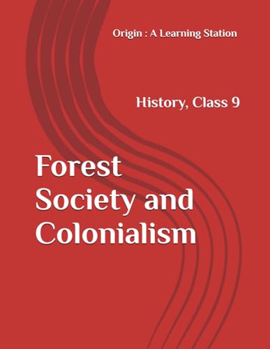Forest Society and Colonialism, Notes Class 9 History NCERT CBSE Forest Society and Colonialism, Notes Class 9 History NCERT CBSE von Independently published