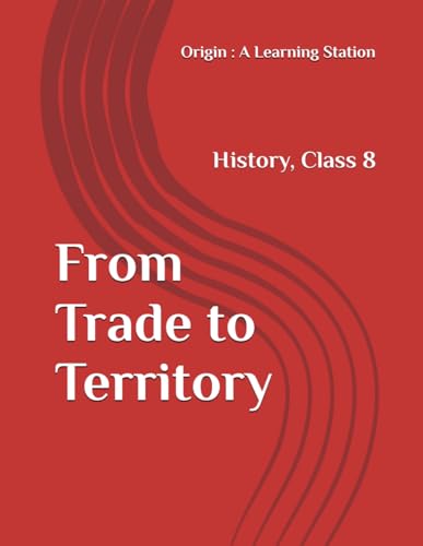 From Trade to Territory, Notes Class 8 History NCERT CBSE From Trade to Territory, Notes Class 8 History NCERT CBSE von Independently published