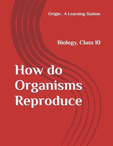 How do Organisms Reproduce, Notes Class 10 Biology NCERT CBSE How do Organisms Reproduce, Notes Class 10 Biology NCERT CBSE von Independently published