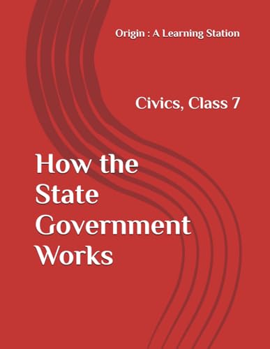 How the State Government Works, Notes Class 7 Civics NCERT CBSE How the State Government Works, Notes Class 7 Civics NCERT CBSE von Independently published