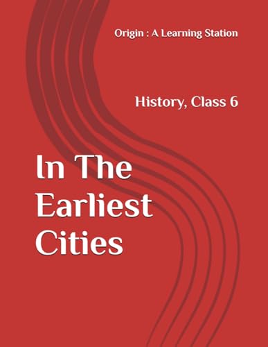 In The Earliest Cities, Notes Class 6 History NCERT CBSE In The Earliest Cities, Notes Class 6 History NCERT CBSE von Independently published