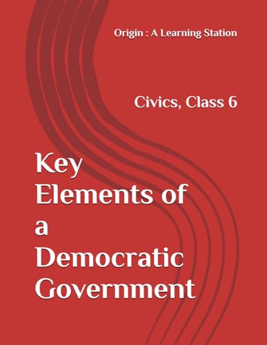 Key Elements of a Democratic Government, Notes Class 6 Civics NCERT CBSE Key Elements of a Democratic Government, Notes Class 6 Civics NCERT CBSE von Independently published