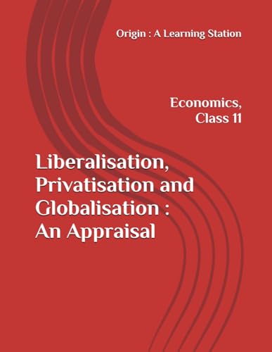 Liberalisation, Privatisation and Globalisation : An Appraisal, Notes Class 11 Economics NCERT CBSE Liberalisation, Privatisation and Globalisation : An Appraisal, Notes Class 11 Economics NCERT CBSE von Independently published