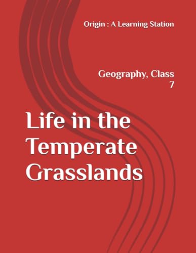 Life in the Temperate Grasslands, Notes Class 7 Geography NCERT CBSE Life in the Temperate Grasslands, Notes Class 7 Geography NCERT CBSE von Independently published