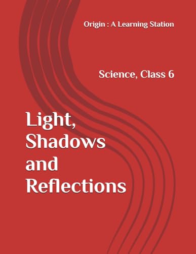 Light, Shadows and Reflections, Notes Class 6 Science NCERT CBSE Light, Shadows and Reflections, Notes Class 6 Science NCERT CBSE von Independently published