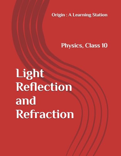 Light Reflection and Refraction, Notes Class 10 Physics NCERT CBSE Light Reflection and Refraction, Notes Class 10 Physics NCERT CBSE von Independently published