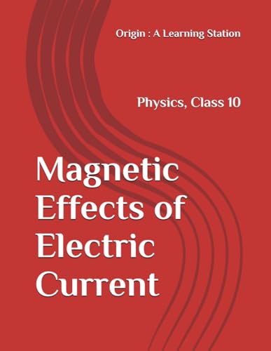 Magnetic Effects of Electric Current, Notes Class 10 Physics NCERT CBSE Magnetic Effects of Electric Current, Notes Class 10 Physics NCERT CBSE von Independently published