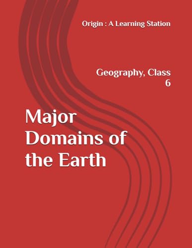 Major Domains of the Earth, Notes Class 6 Geography NCERT CBSE Major Domains of the Earth, Notes Class 6 Geography NCERT CBSE von Independently published