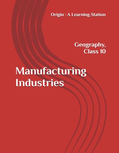 Manufacturing Industries, Notes Class 10 Geography NCERT CBSE Manufacturing Industries, Notes Class 10 Geography NCERT CBSE von Independently published