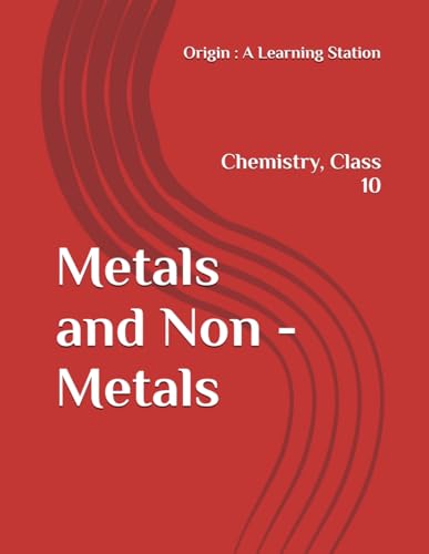 Metals and Non - Metals, Notes Class 10 Chemistry NCERT CBSE Metals and Non - Metals, Notes Class 10 Chemistry NCERT CBSE von Independently published