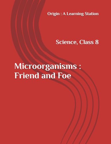 Microorganisms : Friend and Foe, Notes Class 8 Science NCERT CBSE Microorganisms : Friend and Foe, Notes Class 8 Science NCERT CBSE von Independently published
