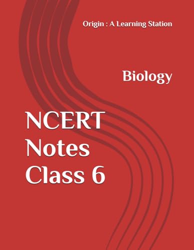 NCERT Notes Biology Class 6 (NCERT, CBSE, UPSC, STATE PCS, ETC.) von Independently published