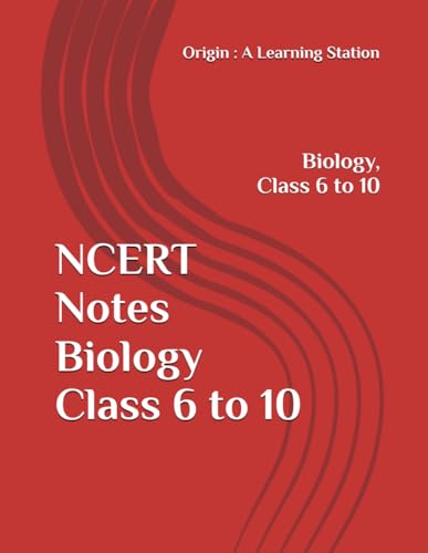 NCERT Notes Biology Class 6 to 10 (NCERT, CBSE, UPSC, STATE PCS, ETC.) von Independently published