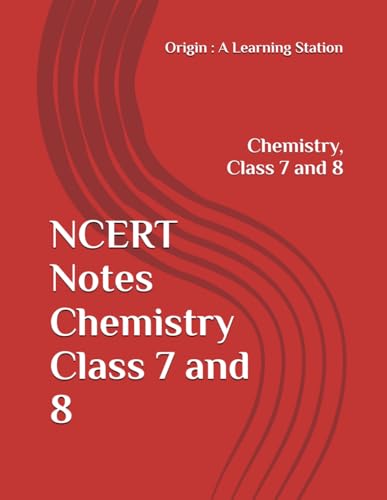 NCERT Notes Chemistry Class 7 and 8 (NCERT, CBSE, UPSC, STATE PCS, ETC.) von Independently published