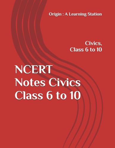 NCERT Notes Civics Class 6 to 10 (NCERT, CBSE, UPSC, STATE PCS, ETC.) von Independently published