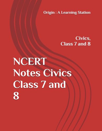 NCERT Notes Civics Class 7 and 8 (NCERT, CBSE, UPSC, STATE PCS, ETC.) von Independently published