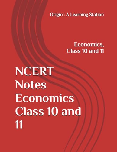 NCERT Notes Economics Class 10 and 11 (NCERT, CBSE, UPSC, STATE PCS, ETC.) von Independently published