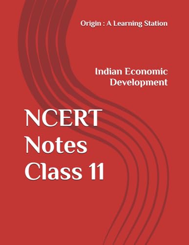 NCERT Notes Economics Class 11 Indian Economic Development (NCERT, CBSE, UPSC, STATE PCS, ETC.) von Independently published