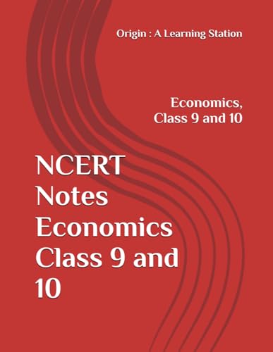 NCERT Notes Economics Class 9 and 10 (NCERT, CBSE, UPSC, STATE PCS, ETC.) von Independently published