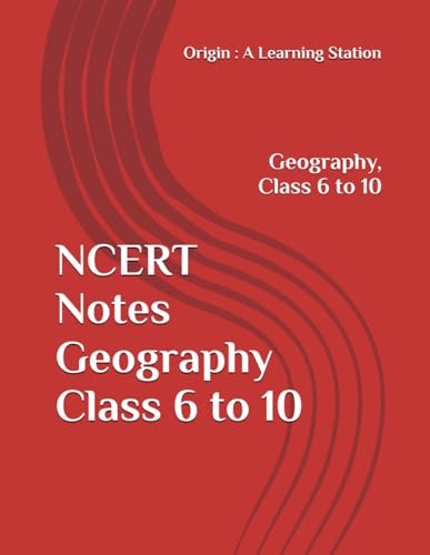 NCERT Notes Geography Class 6 to 10 (NCERT, CBSE, UPSC, STATE PCS, ETC.) von Independently published