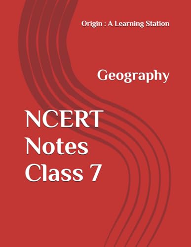NCERT Notes Geography Class 7 (NCERT, CBSE, UPSC, STATE PCS, ETC.)