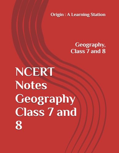 NCERT Notes Geography Class 7 and 8 (NCERT, CBSE, UPSC, STATE PCS, ETC.) von Independently published