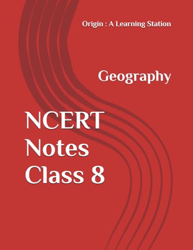 NCERT Notes Geography Class 8 (NCERT, CBSE, UPSC, STATE PCS, ETC.) von Independently published