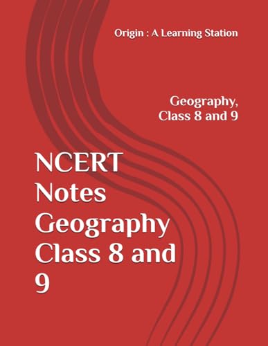 NCERT Notes Geography Class 8 and 9 (NCERT, CBSE, UPSC, STATE PCS, ETC.) von Independently published