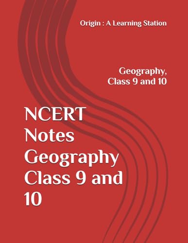 NCERT Notes Geography Class 9 and 10 (NCERT, CBSE, UPSC, STATE PCS, ETC.) von Independently published